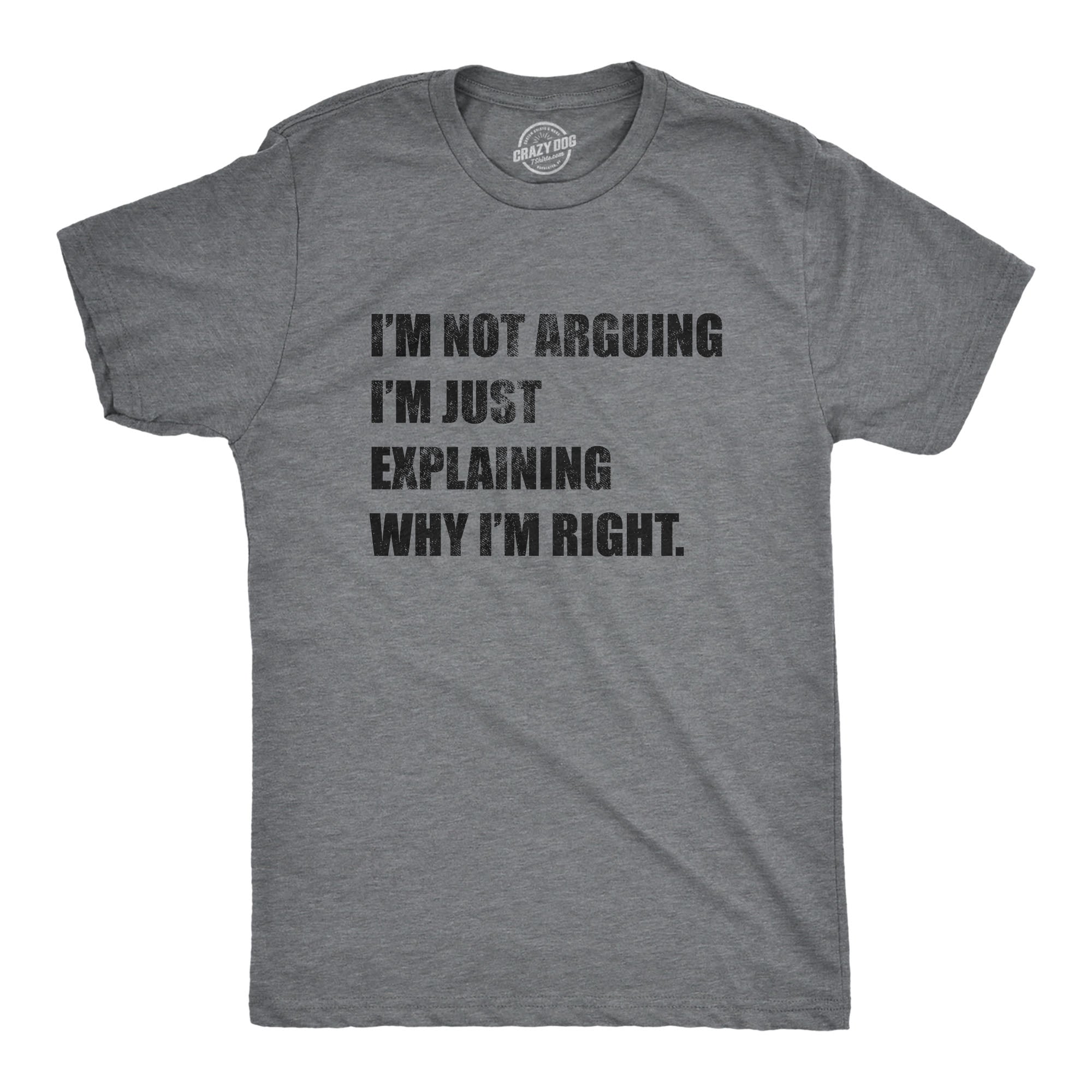 I'm Not Arguing Men's T Shirt