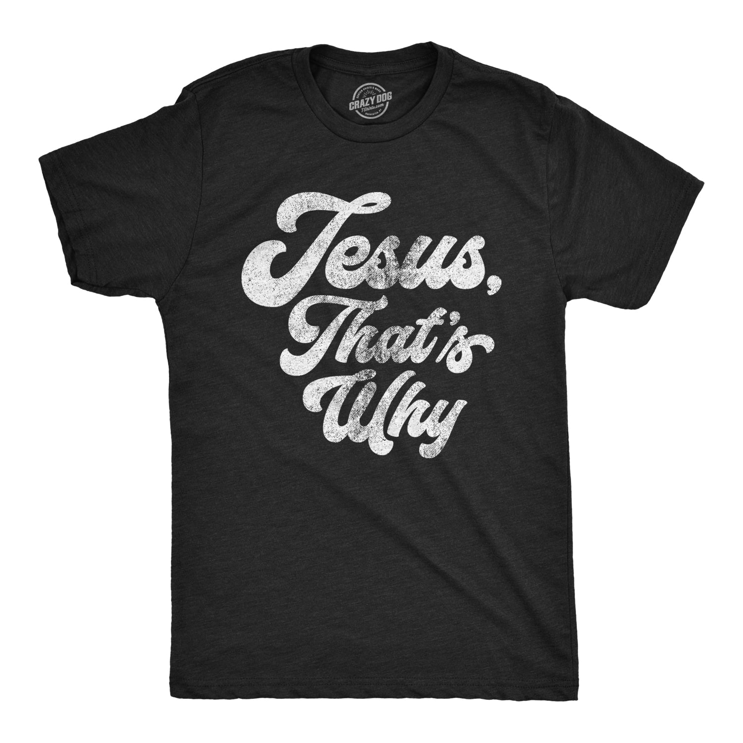 Jesus, That's Why Men's T Shirt