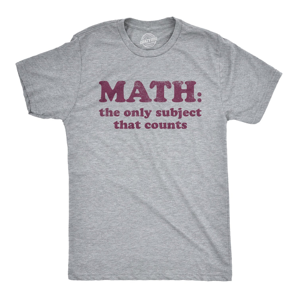 Math The Only Subject That Counts Men's T Shirt