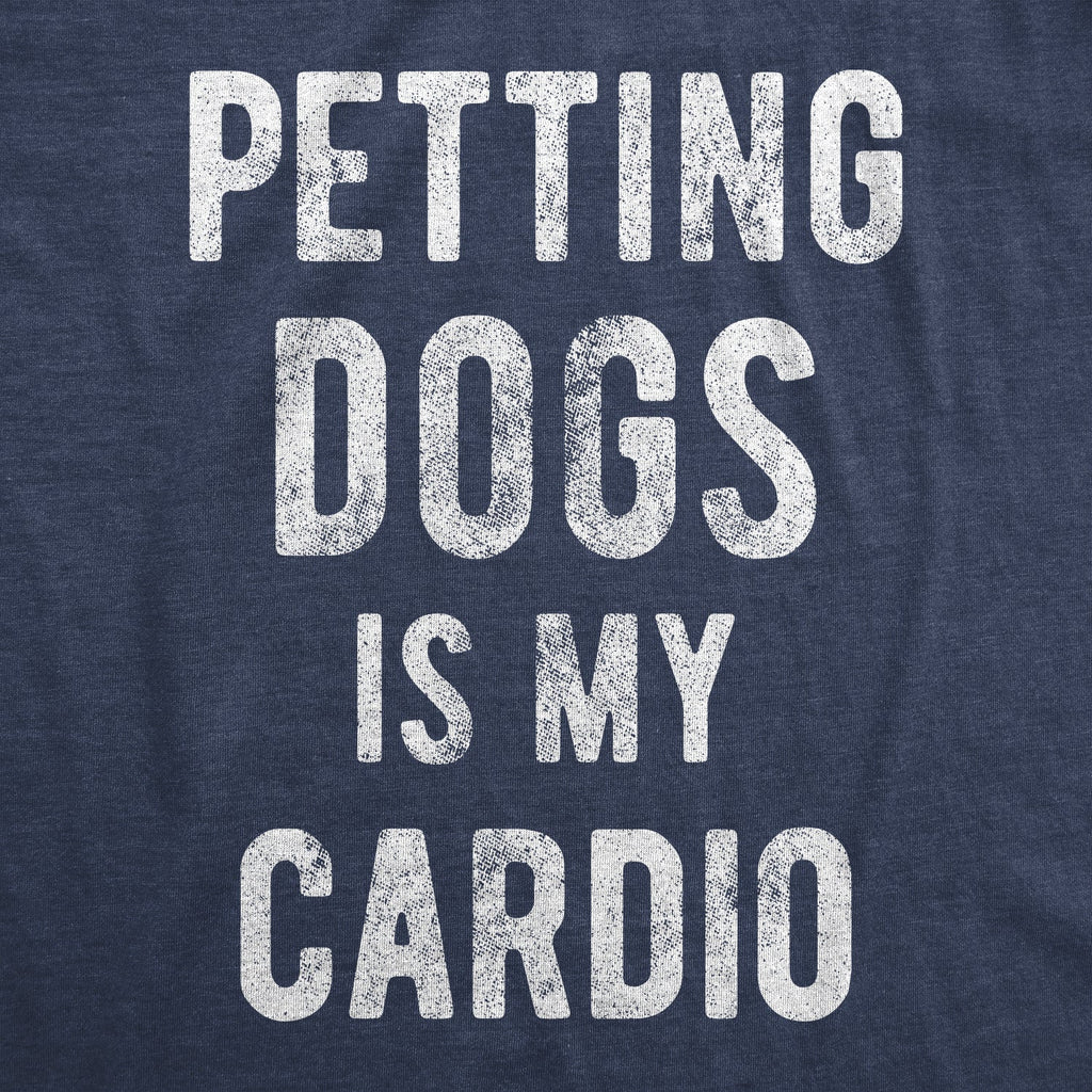 Petting Dogs Is My Cardio Men's T Shirt