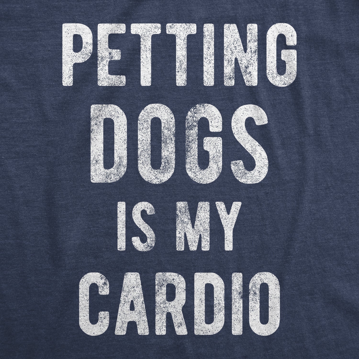 Petting Dogs Is My Cardio Men's T Shirt