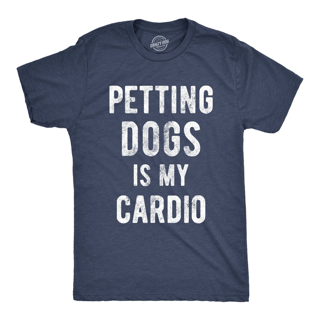 Petting Dogs Is My Cardio Men's T Shirt