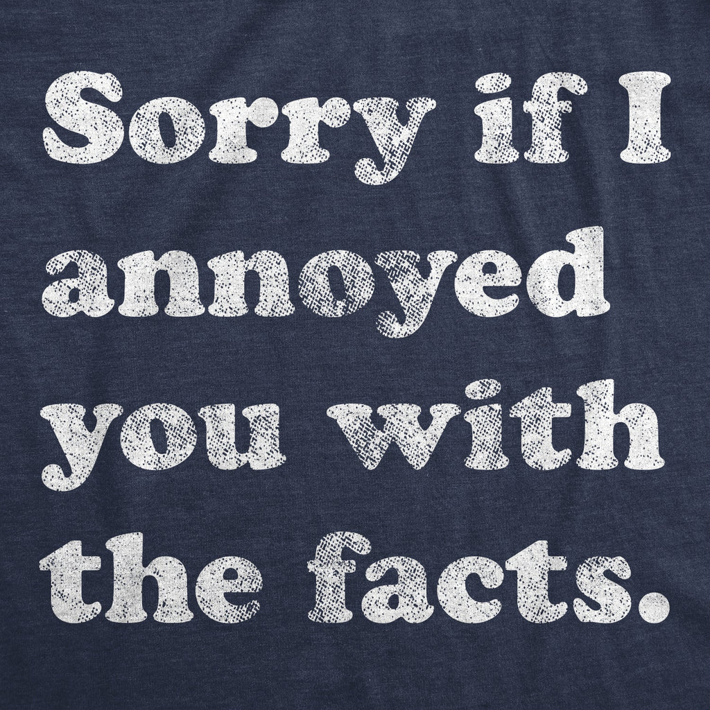 Sorry I Annoyed You With The Facts Women's T Shirt