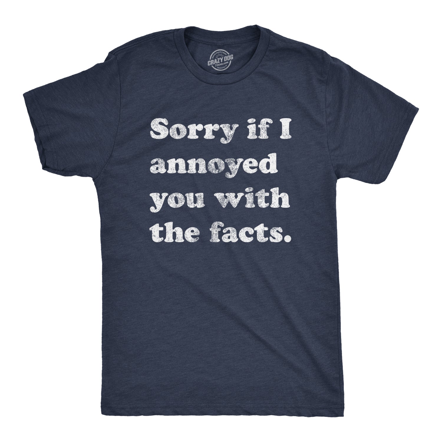 Sorry I Annoyed You With The Facts Men's T Shirt