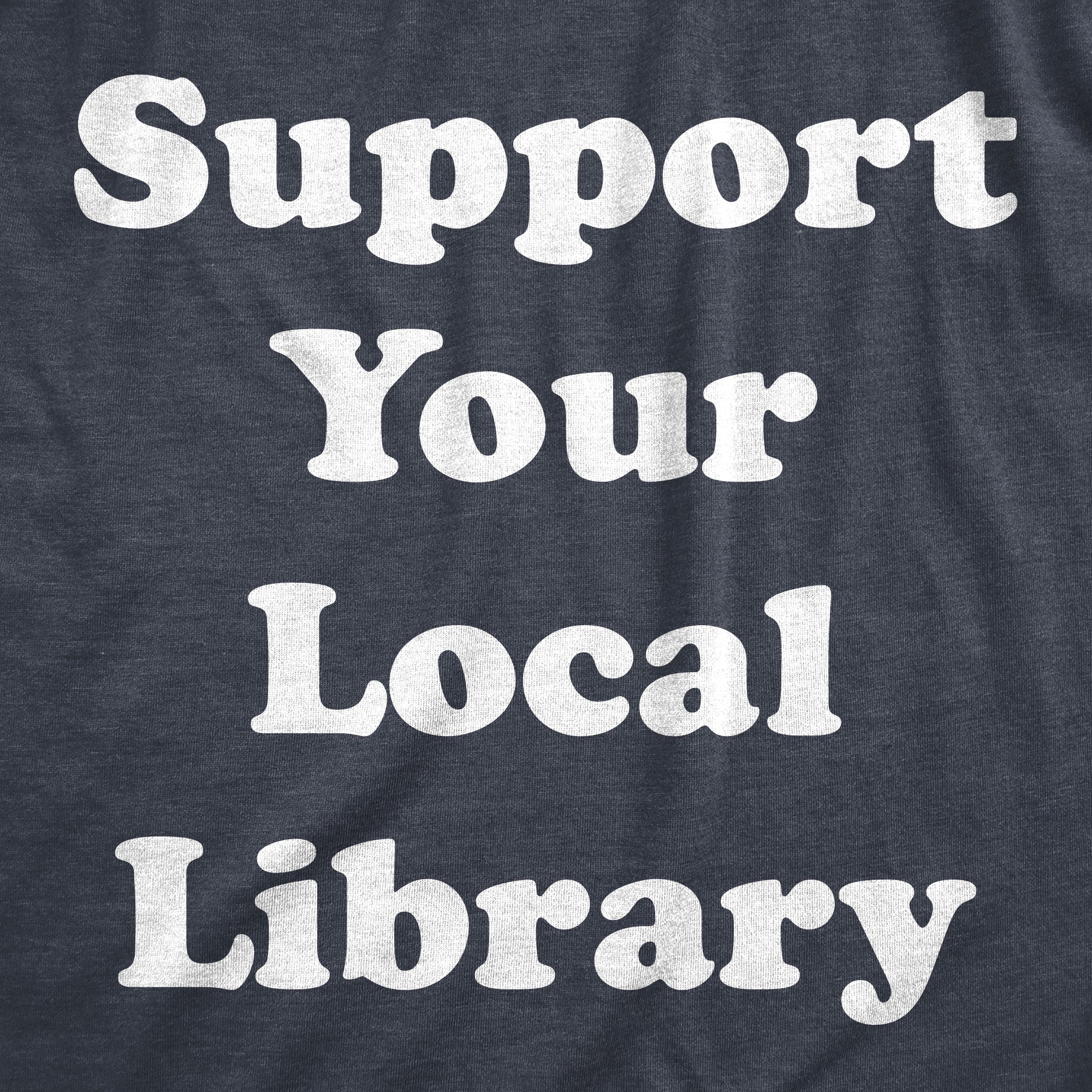 Support Your Local Library Women's T Shirt