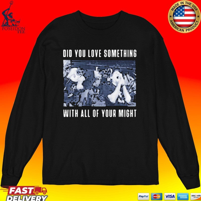 Bane Did You Love Something With All Of Your Might T-shirt