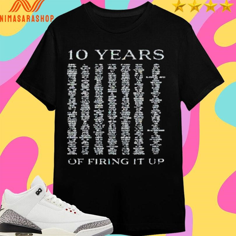 10 Years Of Firing It Up Shirts