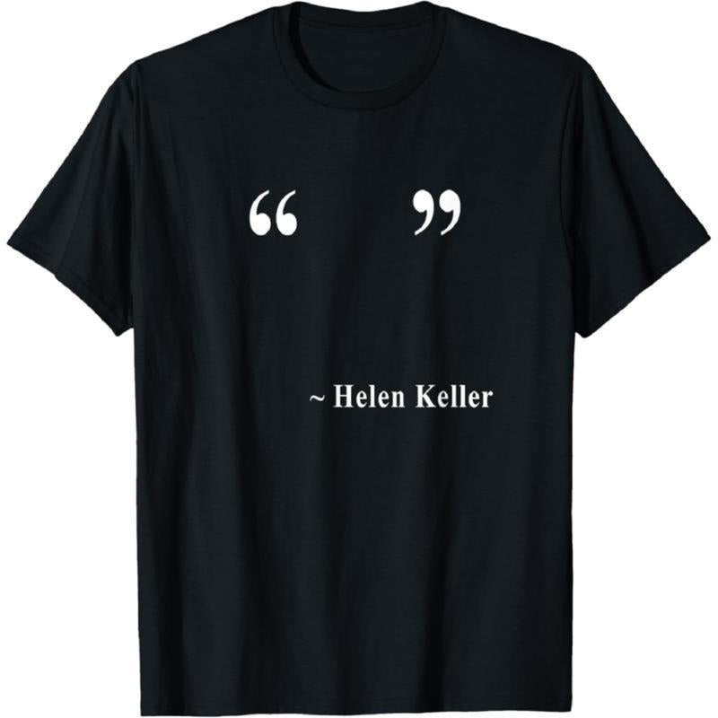 [100% Cotton] " " ~ Helen Keller T-Shirt Hoodie, Sweatshirt | UrbanDripWear.com