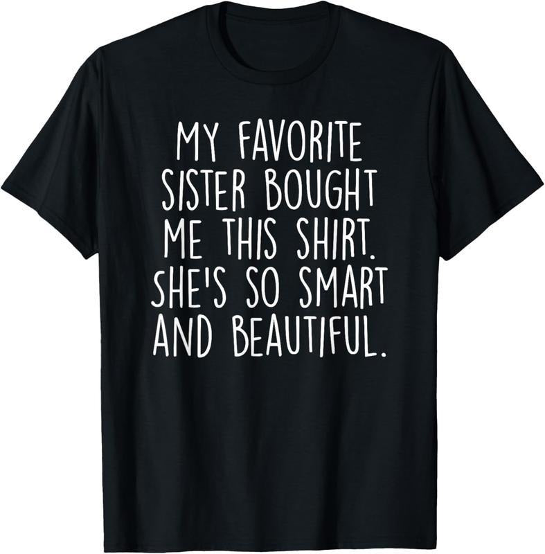 [100% Cotton] 100% Cotton My Favorite Sister Bought Me This Funny Brother Gift T-Shirt Hoodie, Sweatshirt | UrbanDripWear.com
