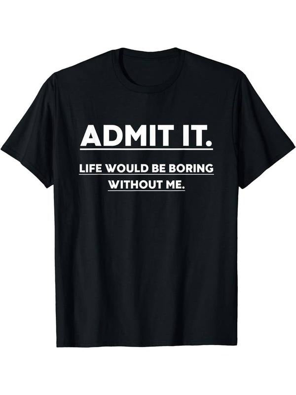 [100% Cotton] Admit It, Life Would Be Boring Without Me" - Men's Casual Crew Neck T-Shirt | Soft Polyester Blend Hoodie,...