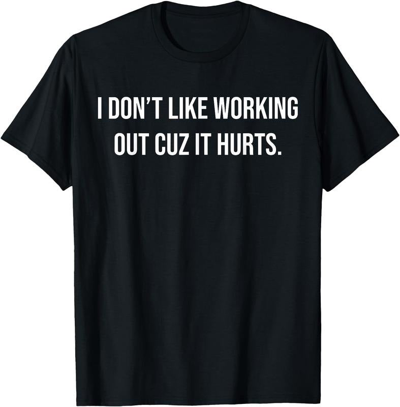 [100% Cotton] I Don't Like Working Out Cuz It Hurts T-Shirt - Graphic Tees,Trendy T-shirt