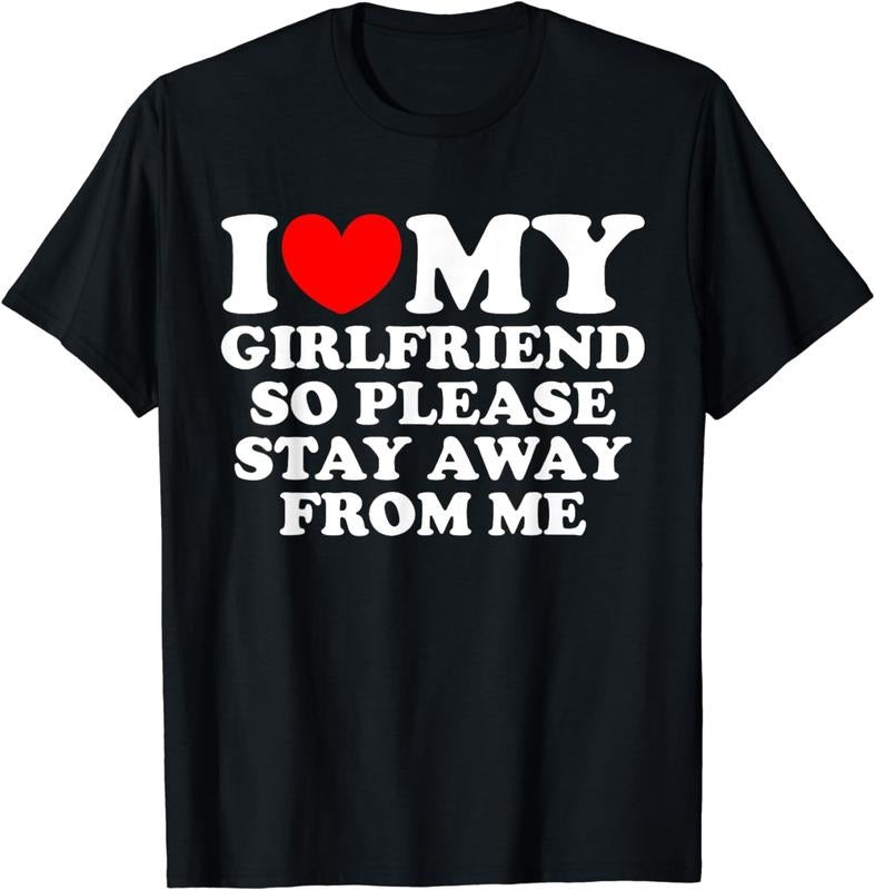 [100% Cotton] I Love My Girlfriend So Please Stay Away From Me Funny GF T-Shirt Streetwear Casual Hoodie, Sweatshirt