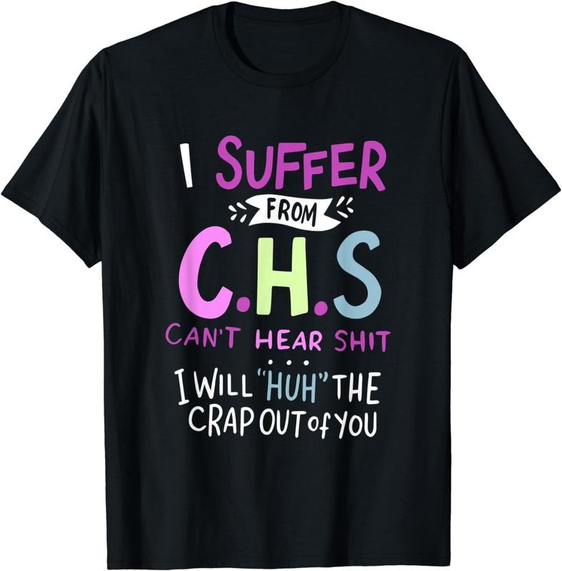 [100% Cotton] I Suffer From CHS Can't Hear Shit Funny Hearing Loss T-Shirt Hoodie, Sweatshirt | UrbanDripWear.com