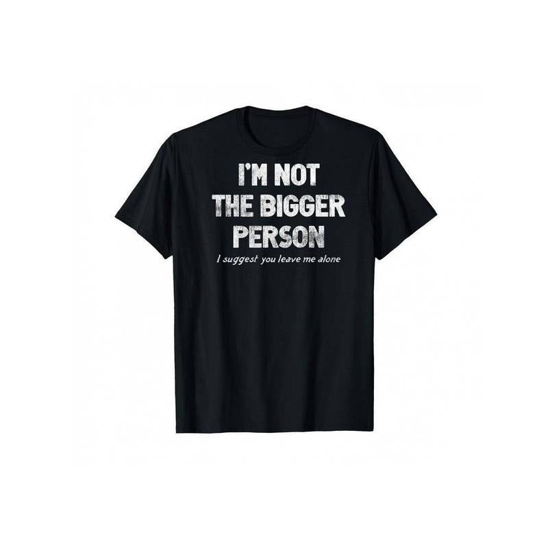 [100% Cotton] I'm Not The Bigger Person I Suggest You Leave Me Alone Funny T-Shirt Hoodie, Sweatshirt | UrbanDripWear.com