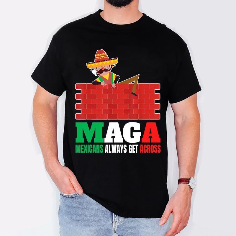 [100% Cotton] Mexicans Always Get Across Anti Funny Men Mexico Pride T-Shirt Sweater Hoodie Sweatshirt | UrbanDripWear.com