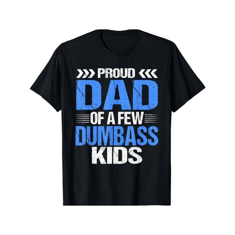[100% Cotton] Proud Dad Of a Few Dumbass Kids Gift Unisex T-Shirt Hoodie, Sweatshirt | UrbanDripWear.com
