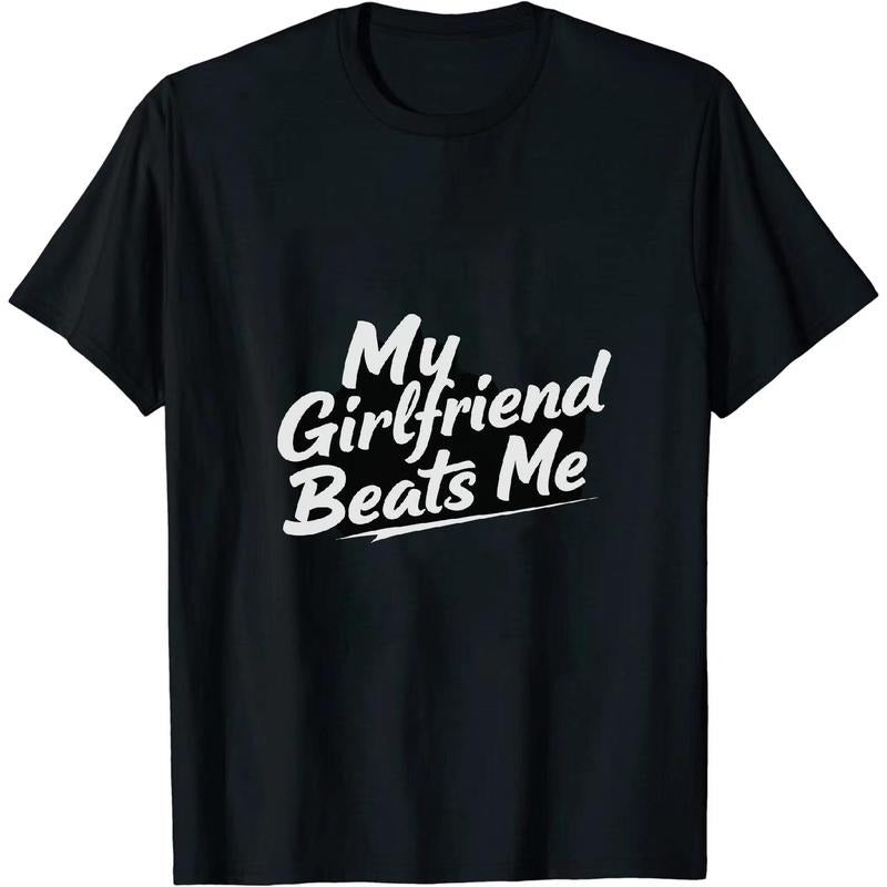 [100% Cotton] Sassy Love T - Shirt My Girlfriend Beats Me for Trendy