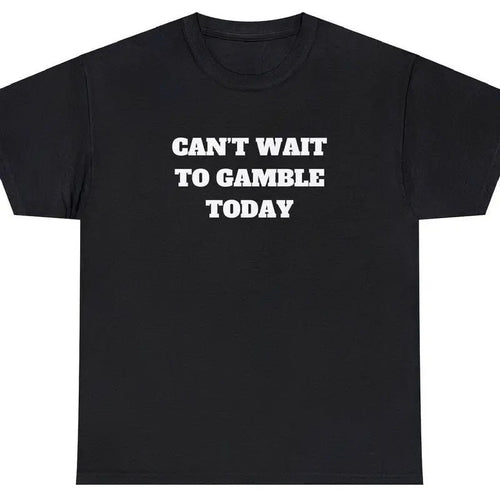 100% Cotton Can't Wait To Gamble Today Heavy Cotton Tee - Funny Shirt - Gift For Men and Women - Roulette