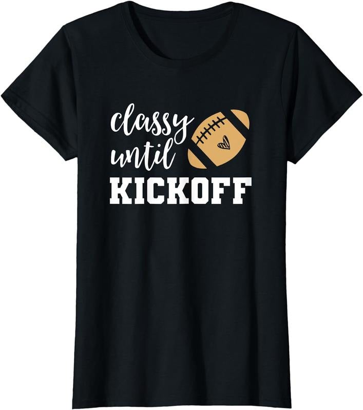 [100% Cotton]Classy Until Kickoff Tshirt Funny Football Shirt Women Moms T-Shirt Hoodie, Sweatshirt | UrbanDripWear.com