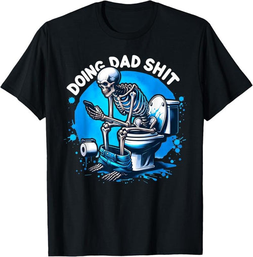 100% Cotton Doing Dad Shit Dad Joke Skeleton Dad Funny Dad Fathers Day T-Shirt Hoodie, Sweatshirt | UrbanDripWear.com