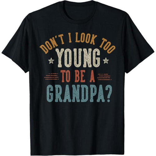 100% Cotton Don't I Look Too Young to Be A Grandpa Father's Day Papa T-Shirt Hoodie, Sweatshirt | UrbanDripWear.com