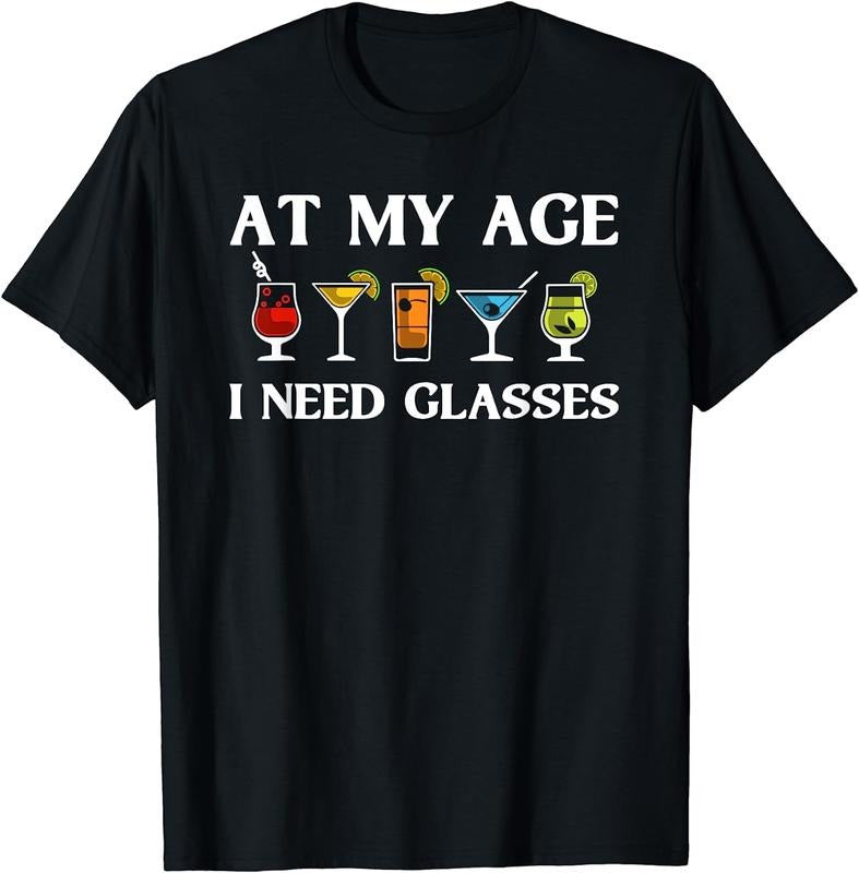 [100% Cotton]Funny At My Age I Need Glasses Gift Cool Cocktail Glass Joke T-Shirt Hoodie, Sweatshirt | UrbanDripWear.com