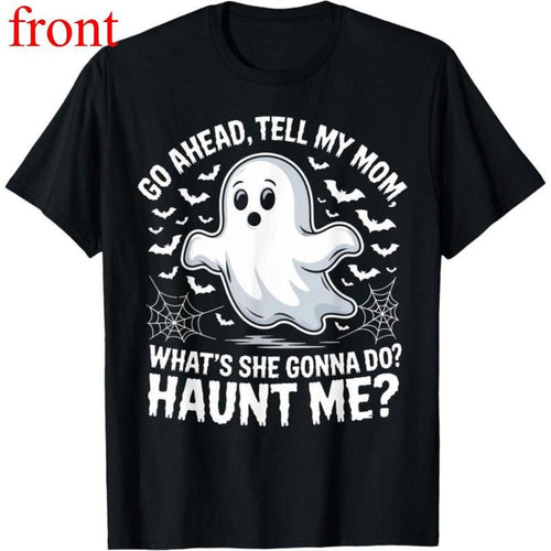 100% Cotton Go Ahead Tell My Mom Haunt Me Funny Ghost Mothers Day Spooky T-Shirt Hoodie, Sweatshirt | UrbanDripWear.com