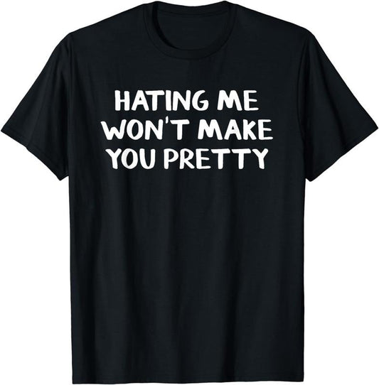 [100% Cotton]Hating Me Won Make You Pretty T-Shirt