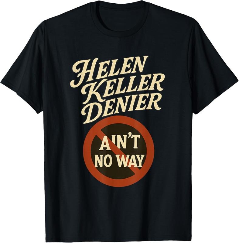 100% Cotton Helen Keller Denier Ain't No Way Vintage Meme T-Shirt Hoodie, Sweatshirt | UrbanDripWear.com
