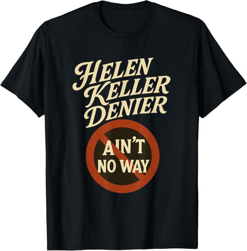 100% Cotton Helen Keller Denier Ain't No Way Vintage Meme T-Shirt Hoodie, Sweatshirt | UrbanDripWear.com