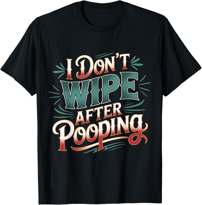 100% Cotton I Don't Wipe After Pooping Bathroom Gross Joke - T-Shirt Hoodie, Sweatshirt | UrbanDripWear.com