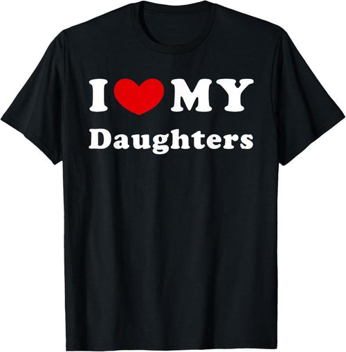 100% Cotton I Love My Daughters, I Heart My Daughters T-Shirt Hoodie, Sweatshirt | UrbanDripWear.com