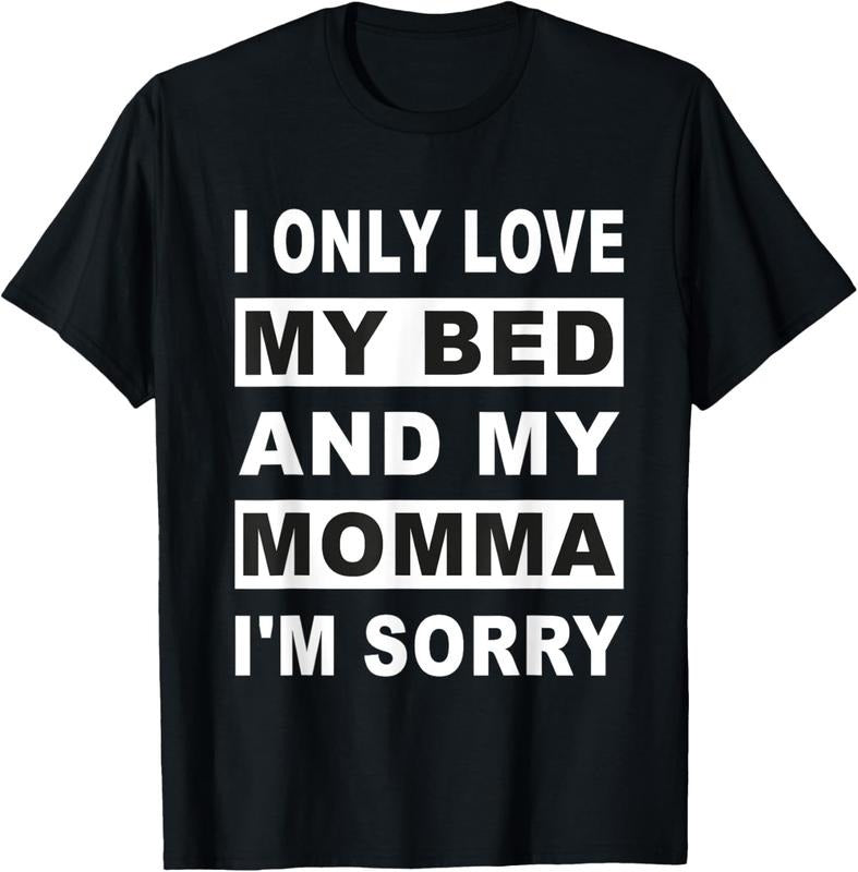 100% Cotton I Only Love My Bed And My Momma  T-Shirt Hoodie, Sweatshirt | UrbanDripWear.com