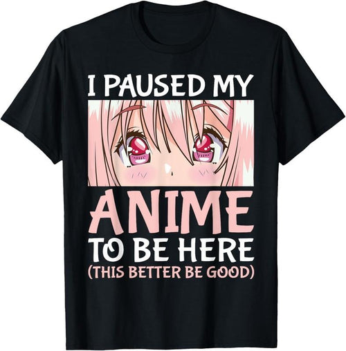 100% Cotton I Paused My Anime To Be Here Otaku Anime Merch Gift T-Shirt Hoodie, Sweatshirt | UrbanDripWear.com