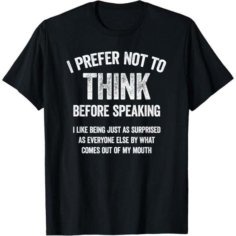 100% Cotton I Prefer Not To Think Before Speaking Funny Slogan Saying T-Shirt Hoodie, Sweatshirt | UrbanDripWear.com