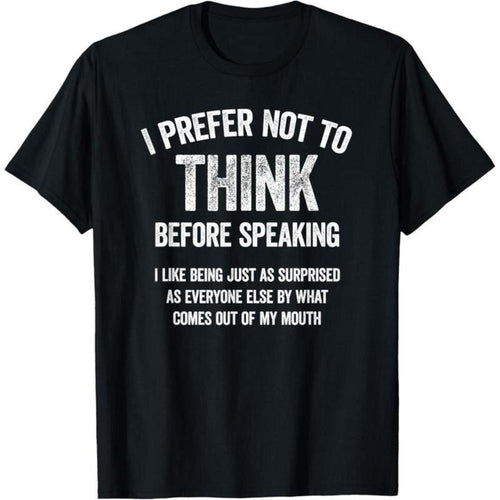 100% Cotton I Prefer Not To Think Before Speaking Funny Slogan Saying T-Shirt Hoodie, Sweatshirt | UrbanDripWear.com