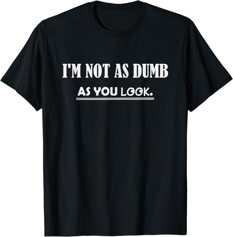 [100% Cotton]I'm Not as Dumb as You Look T-Shirt Hoodie, Sweatshirt | UrbanDripWear.com