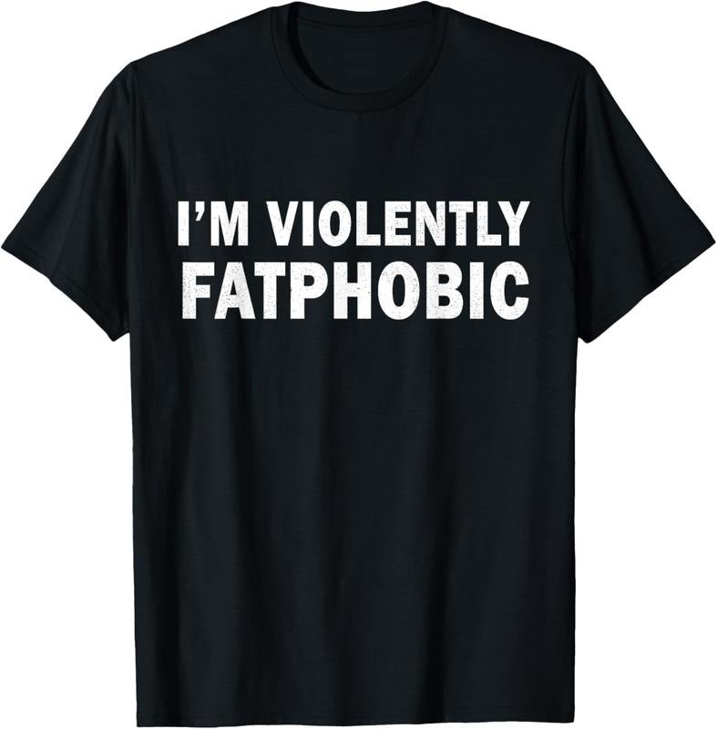 100% Cotton I'm Violently Fatphobic Shirt Proudly Fatphobic Funny T-Shirt Hoodie, Sweatshirt | UrbanDripWear.com