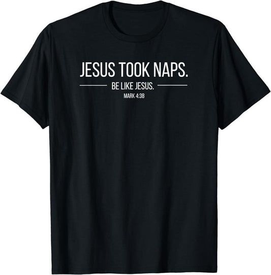 [100% Cotton]Jesus Took Naps Mark 4:38 Apparel