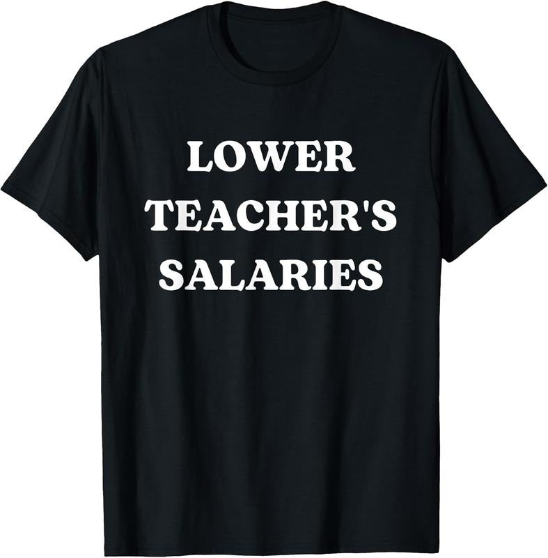 100% Cotton Lower Teacher Salaries Funny Low Pay For Teachers T-Shirt Hoodie, Sweatshirt | UrbanDripWear.com