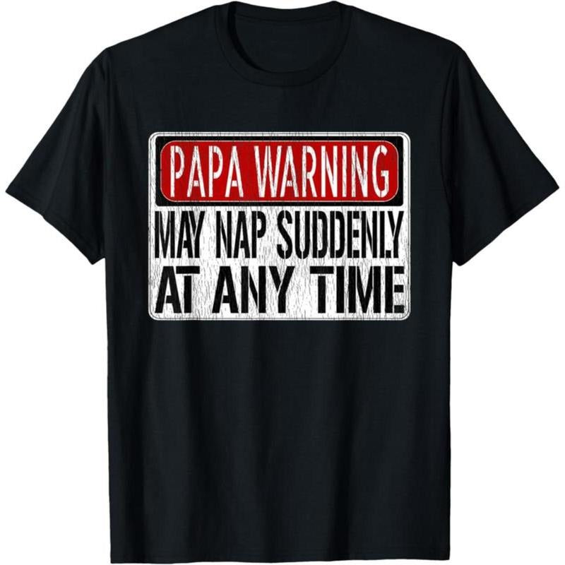 100% Cotton Mens Funny Papa Warning Sign - May Nap Suddenly At Any Time Short Sleeve T-Shirt Hoodie, Sweatshirt