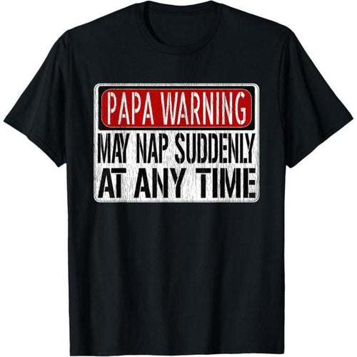 100% Cotton Mens Funny Papa Warning Sign - May Nap Suddenly At Any Time Short Sleeve T-Shirt Hoodie, Sweatshirt