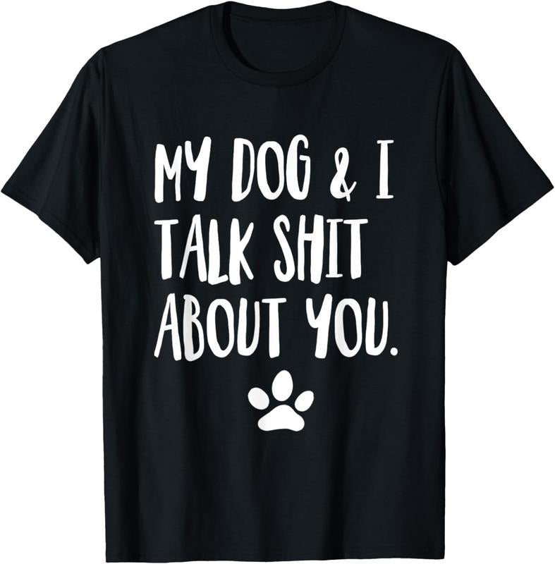 100% Cotton My Dog And I Talk Shit About You Funny Offensive Dog T-Shirt Hoodie, Sweatshirt | UrbanDripWear.com
