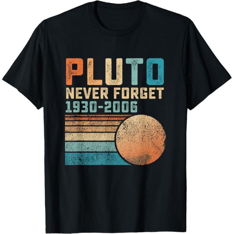 100% Cotton Pluto Never Forget Funny Astronomy Space Science Nerd T-Shirt For Men and Women Golf Gift T-Shirt For Men and...