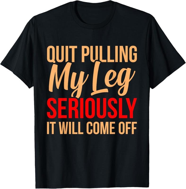 100% Cotton Quit Pulling My Leg Funny Amputee Prosthetic Surgery Graphic T-Shirt Hoodie, Sweatshirt | UrbanDripWear.com