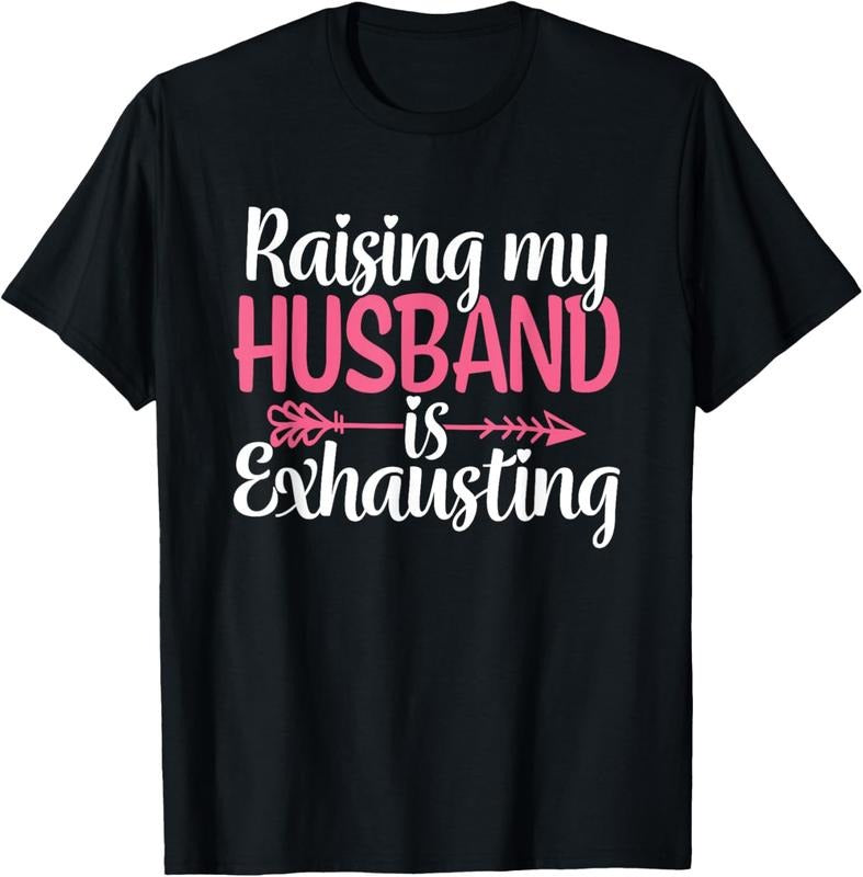 100% Cotton Raising my Husband is Exhausting Joke Wife Funny Saying T-Shirt Hoodie, Sweatshirt | UrbanDripWear.com