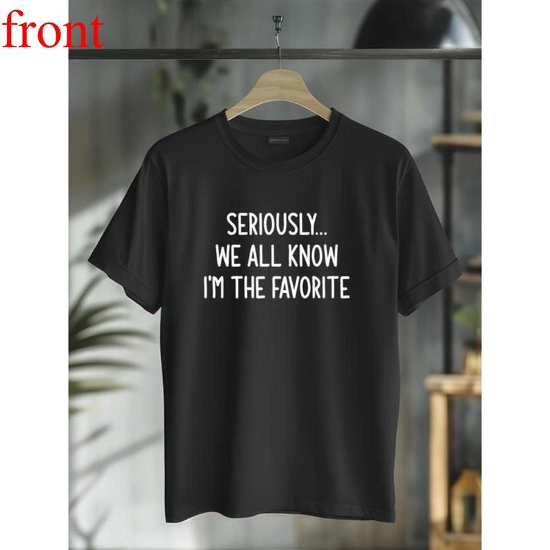 100% Cotton Seriously, We All Know I'm The Favorite, Funny, Jokes T-Shirt Hoodie, Sweatshirt | UrbanDripWear.com