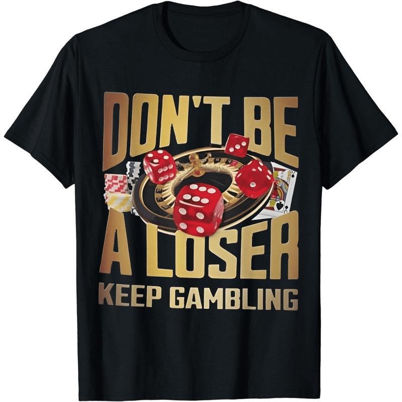 100% Cotton Short Sleeve funny don't be a loser keep gambling T-Shirt for Men Women Hoodie, Sweatshirt | UrbanDripWear.com