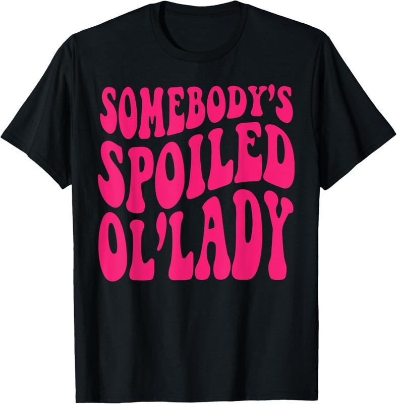 100% Cotton Somebody's Spoiled Ol'lady Funny Somebody's Spoiled Ol'lady Tee Shirt T-Shirt Hoodie, Sweatshirt