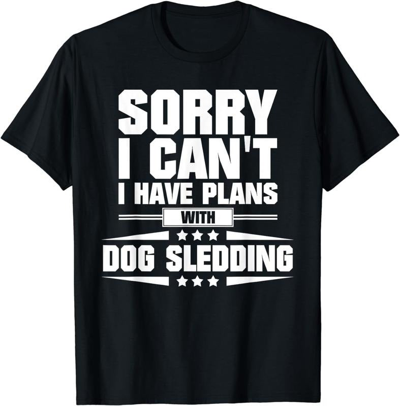 [100% Cotton]Sorry I Can't I Have Plans With Dog Sledding T-Shirt Hoodie, Sweatshirt | UrbanDripWear.com